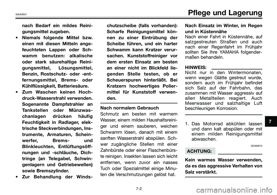 YAMAHA TZR50 2008  Betriebsanleitungen (in German) 7
GAU03521Pflege und Lagerung
nach Bedarf ein mildes Reini-
gungsmittel zugeben.
• Niemals folgende Mittel bzw.
einen mit diesen Mitteln ange-
feuchteten Lappen oder Sch-
wamm benutzen: alkalische
o