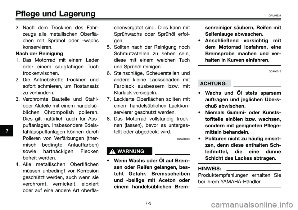 YAMAHA TZR50 2008 Betriebsanleitungen (in German) 2. Nach dem Trocknen des Fahr-
zeugs alle metallischen Oberflä-
chen mit Sprühöl oder -wachs
konservieren.
Nach der Reinigung
1. Das Motorrad mit einem Leder
oder einem saugfähigen Tuch
trockenwis YAMAHA TZR50 2008 Betriebsanleitungen (in German) 2. Nach dem Trocknen des Fahr-
zeugs alle metallischen Oberflä-
chen mit Sprühöl oder -wachs
konservieren.
Nach der Reinigung
1. Das Motorrad mit einem Leder
oder einem saugfähigen Tuch
trockenwis