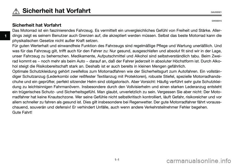 YAMAHA TZR50 2008 Betriebsanleitungen (in German) GW000015
Sicherheit hat Vorfahrt
Das Motorrad ist ein faszinierendes Fahrzeug. Es vermittelt ein unvergleichliches Gefühl von Freiheit und Stärke. Aller-
dings zeigt es seinem Benutzer auch Grenzen YAMAHA TZR50 2008 Betriebsanleitungen (in German) GW000015
Sicherheit hat Vorfahrt
Das Motorrad ist ein faszinierendes Fahrzeug. Es vermittelt ein unvergleichliches Gefühl von Freiheit und Stärke. Aller-
dings zeigt es seinem Benutzer auch Grenzen