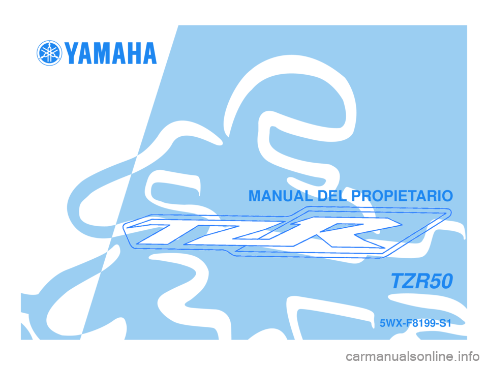 YAMAHA TZR50 2008  Manuale de Empleo (in Spanish) 5WX-F8199-S1
TZR50
MANUAL DEL PROPIETARIO
novale.qxd  24/11/2005 06:42  Página 1 