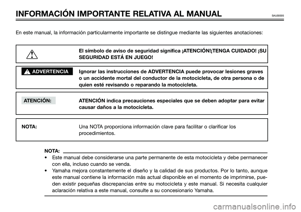 YAMAHA TZR50 2008  Manuale de Empleo (in Spanish) En este manual, la información particularmente importante se distingue mediante las siguientes anotaciones:
NOTA:
• Este manual debe considerarse una parte permanente de esta motocicleta y debe per