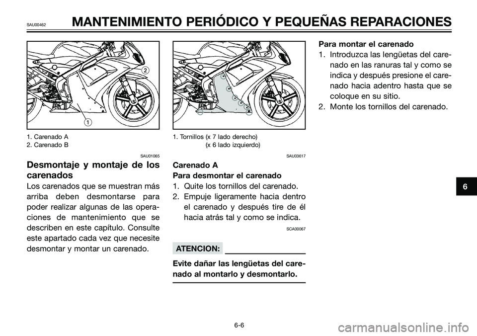 YAMAHA TZR50 2008 Manuale de Empleo (in Spanish) 1. Carenado A
2. Carenado B
SAU01065
Desmontaje y montaje de los
carenados
Los carenados que se muestran más
arriba deben desmontarse para
poder realizar algunas de las opera-
ciones de mantenimient YAMAHA TZR50 2008 Manuale de Empleo (in Spanish) 1. Carenado A
2. Carenado B
SAU01065
Desmontaje y montaje de los
carenados
Los carenados que se muestran más
arriba deben desmontarse para
poder realizar algunas de las opera-
ciones de mantenimient