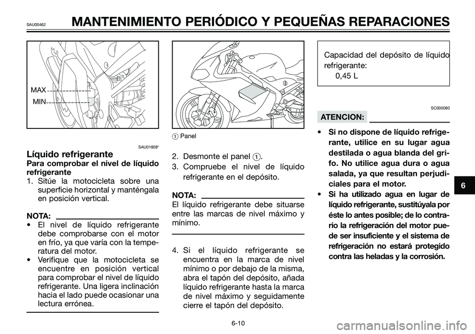 YAMAHA TZR50 2008 Manuale de Empleo (in Spanish) SAU01808*
LÃquido refrigerante
Para comprobar el nivel de lÃquido
refrigerante
1. Sitúe la motocicleta sobre una
superficie horizontal y manténgala
en posición vertical.
NOTA:
• El nivel de là YAMAHA TZR50 2008 Manuale de Empleo (in Spanish) SAU01808*
LÃquido refrigerante
Para comprobar el nivel de lÃquido
refrigerante
1. Sitúe la motocicleta sobre una
superficie horizontal y manténgala
en posición vertical.
NOTA:
• El nivel de lÃ