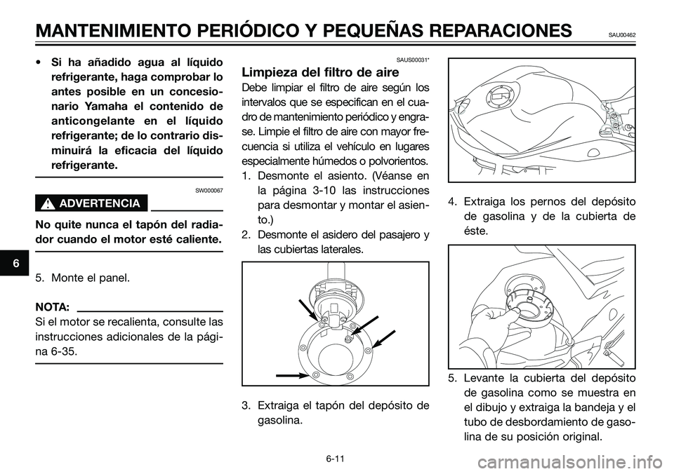 YAMAHA TZR50 2008 Manuale de Empleo (in Spanish) • Si ha añadido agua al lÃquido
refrigerante, haga comprobar lo
antes posible en un concesio-
nario Yamaha el contenido de
anticongelante en el lÃquido
refrigerante; de lo contrario dis-
minuirá YAMAHA TZR50 2008 Manuale de Empleo (in Spanish) • Si ha añadido agua al lÃquido
refrigerante, haga comprobar lo
antes posible en un concesio-
nario Yamaha el contenido de
anticongelante en el lÃquido
refrigerante; de lo contrario dis-
minuirá