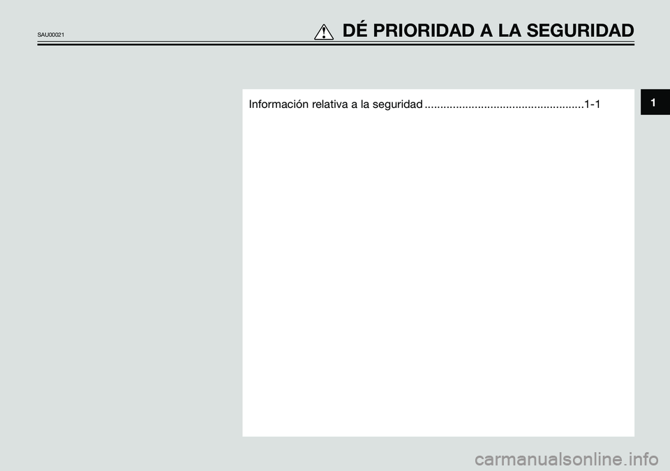 YAMAHA TZR50 2008  Manuale de Empleo (in Spanish) Información relativa a la seguridad ...................................................1-11
SAU00021tDÉ PRIORIDAD A LA SEGURIDAD 