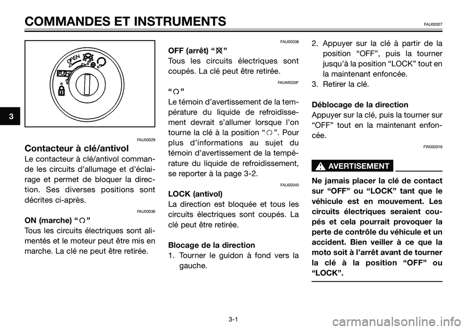 YAMAHA TZR50 2008 Notices Demploi (in French) FAU00029
Contacteur à clé/antivol
Le contacteur à clé/antivol comman-
de les circuits d’allumage et d’éclai-
rage et permet de bloquer la direc-
tion. Ses diverses positions sont
décrites ci YAMAHA TZR50 2008 Notices Demploi (in French) FAU00029
Contacteur à clé/antivol
Le contacteur à clé/antivol comman-
de les circuits d’allumage et d’éclai-
rage et permet de bloquer la direc-
tion. Ses diverses positions sont
décrites ci