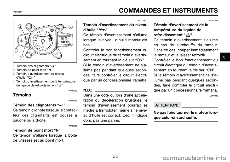 YAMAHA TZR50 2008 Notices Demploi (in French) 1. Témoin des clignotants “b”
2. Témoin de point mort “N”
3. Témoin d’avertissement du niveau
d’huile “z”
4. Témoin d’avertissement de la température
du liquide de refroidissem YAMAHA TZR50 2008 Notices Demploi (in French) 1. Témoin des clignotants “b”
2. Témoin de point mort “N”
3. Témoin d’avertissement du niveau
d’huile “z”
4. Témoin d’avertissement de la température
du liquide de refroidissem