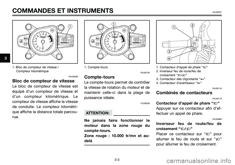 YAMAHA TZR50 2008 Notices Demploi (in French) 1. Bloc de compteur de vitesse /
Compteur kilométrique
FAU00098
Bloc de compteur de vitesse
Le bloc de compteur de vitesse est
équipé d’un compteur de vitesse et
d’un compteur kilométrique. L YAMAHA TZR50 2008 Notices Demploi (in French) 1. Bloc de compteur de vitesse /
Compteur kilométrique
FAU00098
Bloc de compteur de vitesse
Le bloc de compteur de vitesse est
équipé d’un compteur de vitesse et
d’un compteur kilométrique. L