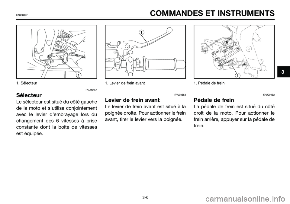 YAMAHA TZR50 2008 Notices Demploi (in French) 1. Sélecteur
FAU00157
Sélecteur
Le sélecteur est situé du côté gauche
de la moto et s’utilise conjointement
avec le levier d’embrayage lors du
changement des 6 vitesses à prise
constante do YAMAHA TZR50 2008 Notices Demploi (in French) 1. Sélecteur
FAU00157
Sélecteur
Le sélecteur est situé du côté gauche
de la moto et s’utilise conjointement
avec le levier d’embrayage lors du
changement des 6 vitesses à prise
constante do