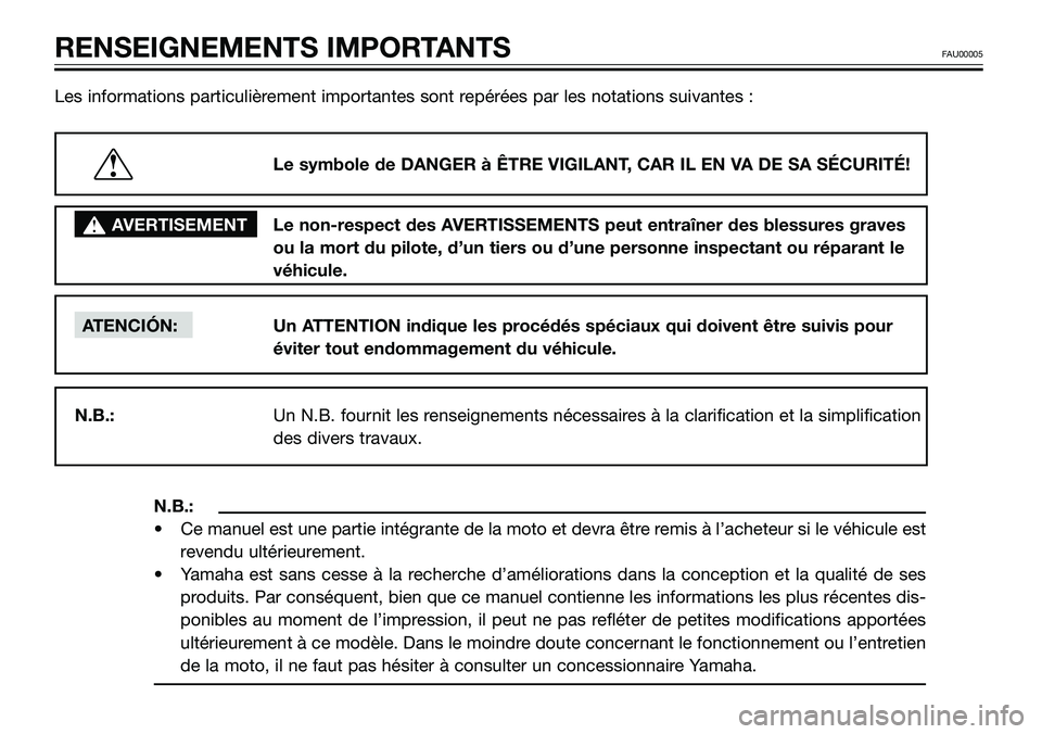 YAMAHA TZR50 2008  Notices Demploi (in French) Les informations particulièrement importantes sont repérées par les notations suivantes : 
N.B.:
• Ce manuel est une partie intégrante de la moto et devra être remis à l’acheteur si le véhi