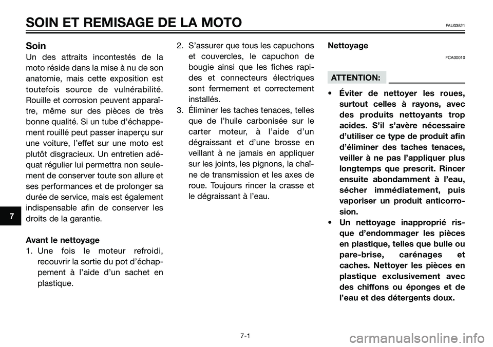 YAMAHA TZR50 2008 Notices Demploi (in French) 7
SOIN ET REMISAGE DE LA MOTOFAU03521
Soin
Un des attraits incontestés de la
moto réside dans la mise à nu de son
anatomie, mais cette exposition est
toutefois source de vulnérabilité.
Rouille et YAMAHA TZR50 2008 Notices Demploi (in French) 7
SOIN ET REMISAGE DE LA MOTOFAU03521
Soin
Un des attraits incontestés de la
moto réside dans la mise à nu de son
anatomie, mais cette exposition est
toutefois source de vulnérabilité.
Rouille et