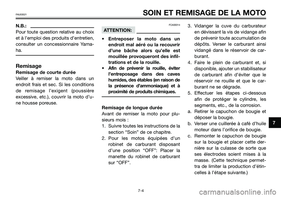 YAMAHA TZR50 2008 Notices Demploi (in French) N.B.:
Pour toute question relative au choix
et à l’emploi des produits d’entretien,
consulter un concessionnaire Yama-
ha.
Remisage
Remisage de courte durée
Veiller à remiser la moto dans un
en YAMAHA TZR50 2008 Notices Demploi (in French) N.B.:
Pour toute question relative au choix
et à l’emploi des produits d’entretien,
consulter un concessionnaire Yama-
ha.
Remisage
Remisage de courte durée
Veiller à remiser la moto dans un
en