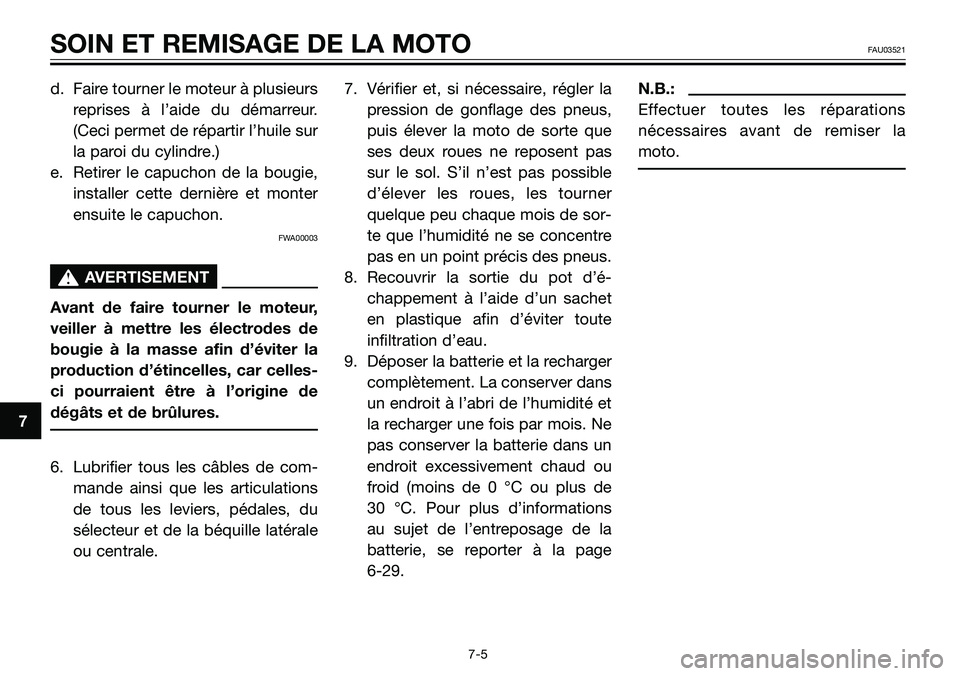YAMAHA TZR50 2008 Notices Demploi (in French) d. Faire tourner le moteur à plusieurs
reprises à l’aide du démarreur.
(Ceci permet de répartir l’huile sur
la paroi du cylindre.)
e. Retirer le capuchon de la bougie,
installer cette dernièr YAMAHA TZR50 2008 Notices Demploi (in French) d. Faire tourner le moteur à plusieurs
reprises à l’aide du démarreur.
(Ceci permet de répartir l’huile sur
la paroi du cylindre.)
e. Retirer le capuchon de la bougie,
installer cette dernièr