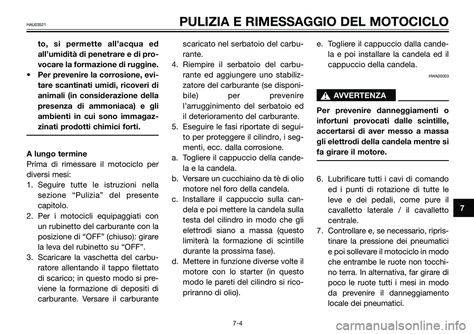 YAMAHA TZR50 2008 Manuale duso (in Italian) to, si permette all’acqua ed
all’umidità di penetrare e di pro-
vocare la formazione di ruggine.
• Per prevenire la corrosione, evi-
tare scantinati umidi, ricoveri di
animali (in considerazion YAMAHA TZR50 2008 Manuale duso (in Italian) to, si permette all’acqua ed
all’umidità di penetrare e di pro-
vocare la formazione di ruggine.
• Per prevenire la corrosione, evi-
tare scantinati umidi, ricoveri di
animali (in considerazion
