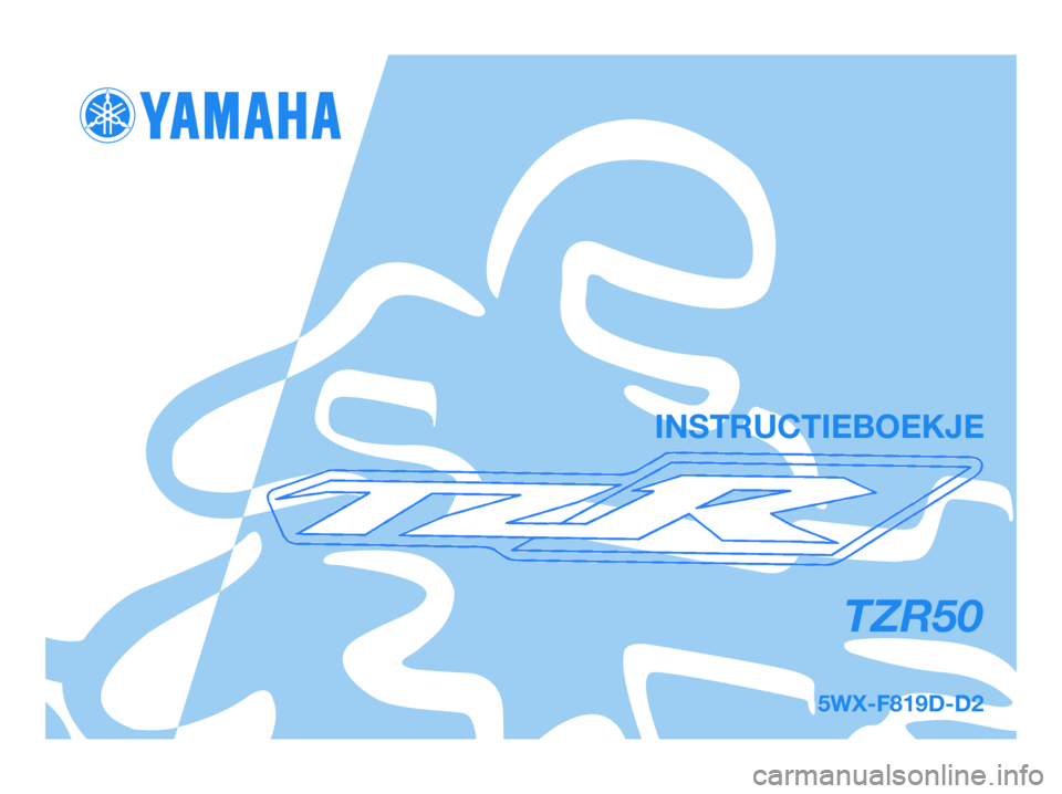 YAMAHA TZR50 2008 Instructieboekje (in Dutch) 5WX-F819D-D2
TZR50
INSTRUCTIEBOEKJE
5WX-F819D-D2.qxd 15/9/06 13:12 Página 1 YAMAHA TZR50 2008 Instructieboekje (in Dutch) 5WX-F819D-D2
TZR50
INSTRUCTIEBOEKJE
5WX-F819D-D2.qxd 15/9/06 13:12 Página 1