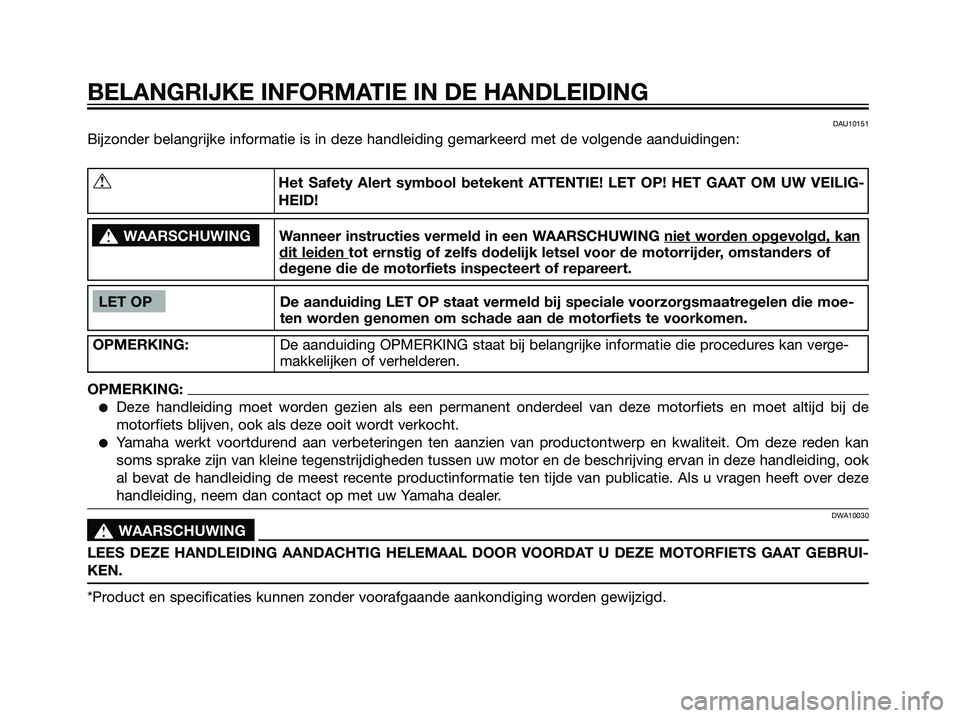 YAMAHA TZR50 2008 Instructieboekje (in Dutch) DAU10151
Bijzonder belangrijke informatie is in deze handleiding gemarkeerd met de volgende aanduidingen:
BELANGRIJKE INFORMATIE IN DE HANDLEIDING
LET OP De aanduiding LET OP staat vermeld bij special YAMAHA TZR50 2008 Instructieboekje (in Dutch) DAU10151
Bijzonder belangrijke informatie is in deze handleiding gemarkeerd met de volgende aanduidingen:
BELANGRIJKE INFORMATIE IN DE HANDLEIDING
LET OP De aanduiding LET OP staat vermeld bij special
