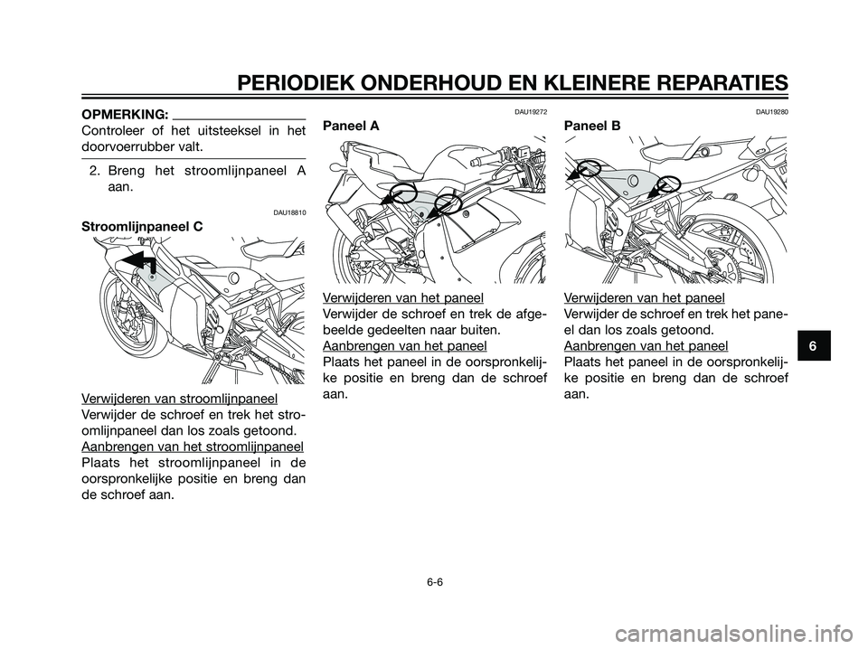 YAMAHA TZR50 2008 Instructieboekje (in Dutch) OPMERKING:
Controleer of het uitsteeksel in het
doorvoerrubber valt.
2. Breng het stroomlijnpaneel A
aan.
DAU18810
Stroomlijnpaneel C
V
erwijderen van stroomlijnpaneel
Verwijder de schroef en trek het YAMAHA TZR50 2008 Instructieboekje (in Dutch) OPMERKING:
Controleer of het uitsteeksel in het
doorvoerrubber valt.
2. Breng het stroomlijnpaneel A
aan.
DAU18810
Stroomlijnpaneel C
V
erwijderen van stroomlijnpaneel
Verwijder de schroef en trek het