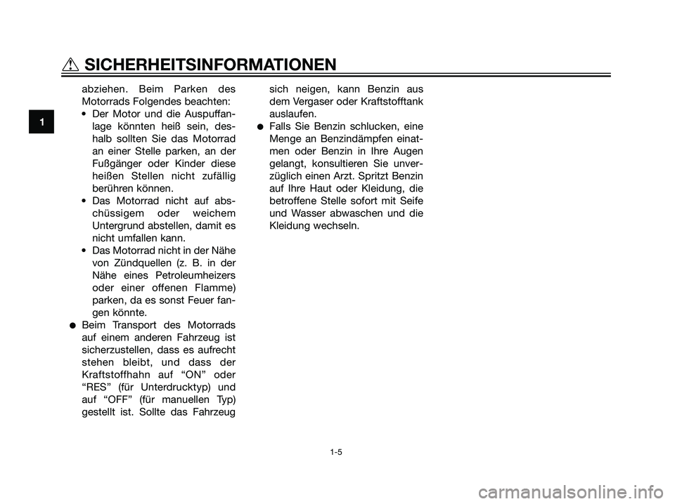YAMAHA TZR50 2007  Betriebsanleitungen (in German) abziehen. Beim Parken des
Motorrads Folgendes beachten:
• Der Motor und die Auspuffan-
lage könnten heiß sein, des-
halb sollten Sie das Motorrad
an einer Stelle parken, an der
Fußgänger oder Ki