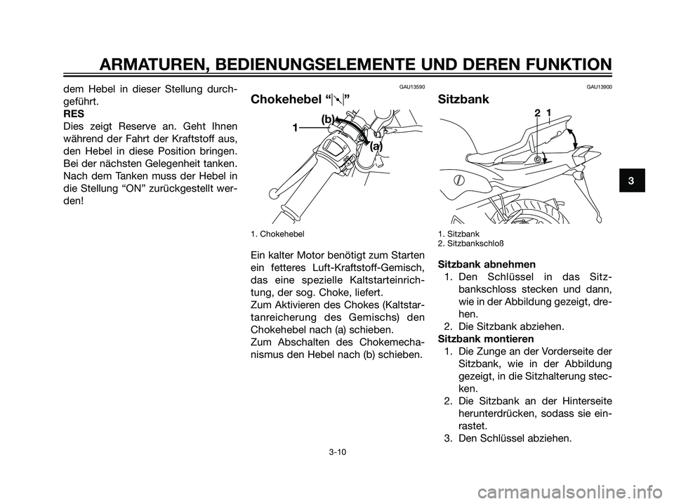 YAMAHA TZR50 2007 Betriebsanleitungen (in German) dem Hebel in dieser Stellung durch-
geführt.
RES
Dies zeigt Reserve an. Geht Ihnen
während der Fahrt der Kraftstoff aus,
den Hebel in diese Position bringen.
Bei der nächsten Gelegenheit tanken.
Na YAMAHA TZR50 2007 Betriebsanleitungen (in German) dem Hebel in dieser Stellung durch-
geführt.
RES
Dies zeigt Reserve an. Geht Ihnen
während der Fahrt der Kraftstoff aus,
den Hebel in diese Position bringen.
Bei der nächsten Gelegenheit tanken.
Na