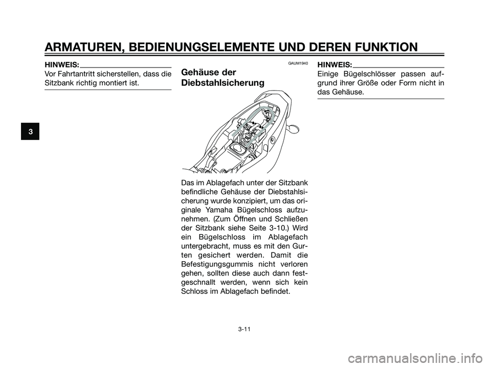 YAMAHA TZR50 2007 Betriebsanleitungen (in German) HINWEIS:
Vor Fahrtantritt sicherstellen, dass die
Sitzbank richtig montiert ist.GAUM1940
Gehäuse der
Diebstahlsicherung
Das im Ablagefach unter der Sitzbank
befindliche Gehäuse der Diebstahlsi-
cher YAMAHA TZR50 2007 Betriebsanleitungen (in German) HINWEIS:
Vor Fahrtantritt sicherstellen, dass die
Sitzbank richtig montiert ist.GAUM1940
Gehäuse der
Diebstahlsicherung
Das im Ablagefach unter der Sitzbank
befindliche Gehäuse der Diebstahlsi-
cher