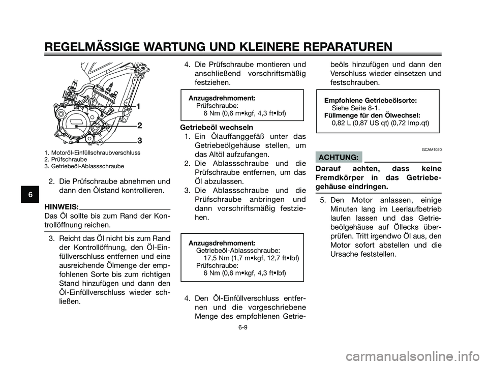 YAMAHA TZR50 2007 Betriebsanleitungen (in German) 1. Motoröl-Einfüllschraubverschluss
2. Prüfschraube
3. Getriebeöl-Ablassschraube
2. Die Prüfschraube abnehmen unddann den Ölstand kontrollieren.
HINWEIS:
Das Öl sollte bis zum Rand der Kon-
tro YAMAHA TZR50 2007 Betriebsanleitungen (in German) 1. Motoröl-Einfüllschraubverschluss
2. Prüfschraube
3. Getriebeöl-Ablassschraube
2. Die Prüfschraube abnehmen unddann den Ölstand kontrollieren.
HINWEIS:
Das Öl sollte bis zum Rand der Kon-
tro