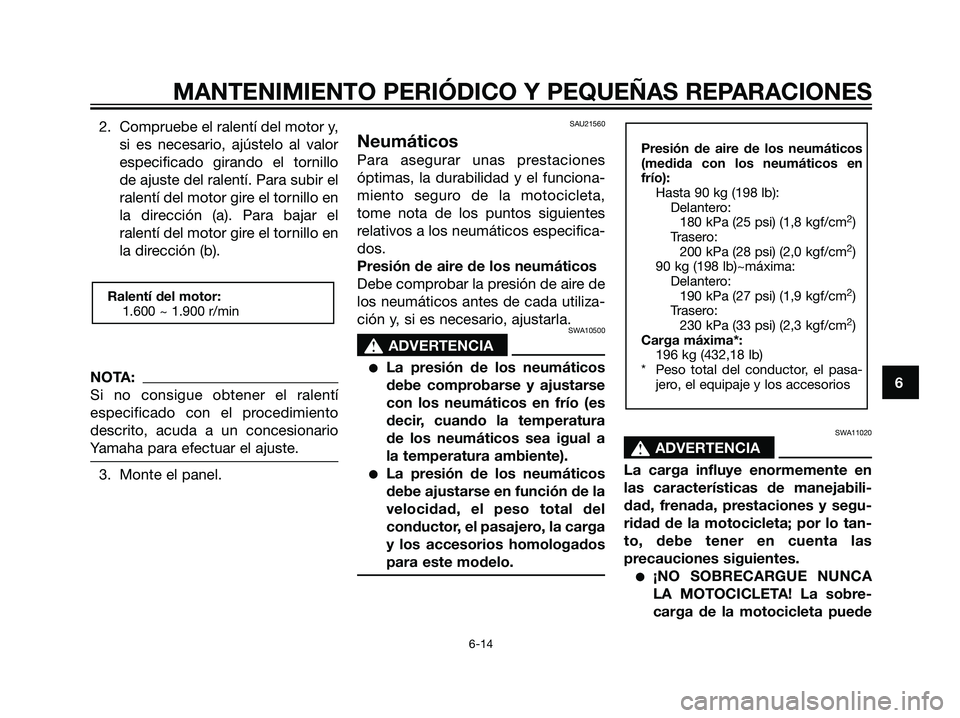 YAMAHA TZR50 2007 Manuale de Empleo (in Spanish) 2. Compruebe el ralentí del motor y,
si es necesario, ajústelo al valor
especificado girando el tornillo
de ajuste del ralentí. Para subir el
ralentí del motor gire el tornillo en
la dirección (a YAMAHA TZR50 2007 Manuale de Empleo (in Spanish) 2. Compruebe el ralentí del motor y,
si es necesario, ajústelo al valor
especificado girando el tornillo
de ajuste del ralentí. Para subir el
ralentí del motor gire el tornillo en
la dirección (a
