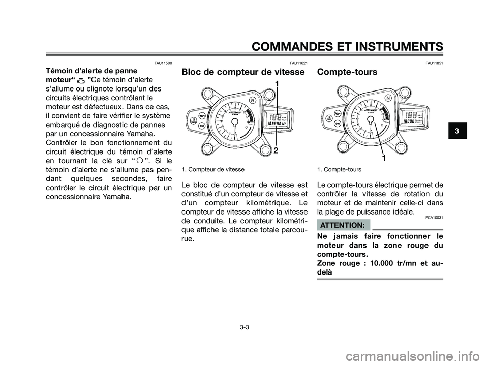 YAMAHA TZR50 2007 Notices Demploi (in French) FAU11500
Témoin d’alerte de panne
moteur“ ”Ce témoin d’alerte
s’allume ou clignote lorsqu’un des
circuits électriques contrôlant le
moteur est défectueux. Dans ce cas,
il convient de YAMAHA TZR50 2007 Notices Demploi (in French) FAU11500
Témoin d’alerte de panne
moteur“ ”Ce témoin d’alerte
s’allume ou clignote lorsqu’un des
circuits électriques contrôlant le
moteur est défectueux. Dans ce cas,
il convient de