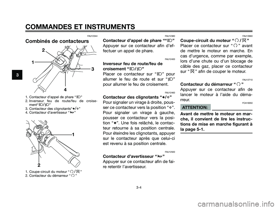 YAMAHA TZR50 2007 Notices Demploi (in French) FAU12344
Combinés de contacteurs
1. Contacteur d’appel de phare “j”
2. Inverseur feu de route/feu de croise-
ment“
j/k”
3. Contacteur des clignotants“c/d”
4. Contacteur d’avertisseur YAMAHA TZR50 2007 Notices Demploi (in French) FAU12344
Combinés de contacteurs
1. Contacteur d’appel de phare “j”
2. Inverseur feu de route/feu de croise-
ment“
j/k”
3. Contacteur des clignotants“c/d”
4. Contacteur d’avertisseur