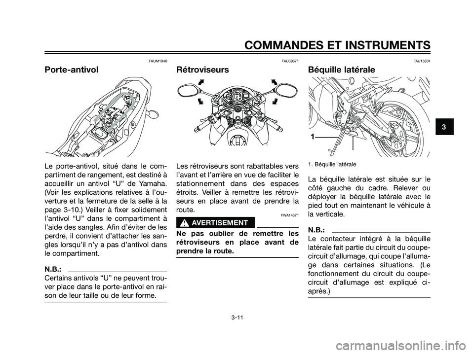 YAMAHA TZR50 2007  Notices Demploi (in French) FAUM1940
Porte-antivol
Le porte-antivol, situé dans le com-
partiment de rangement, est destiné à
accueillir un antivol “U” de Yamaha.
(Voir les explications relatives à l’ou-
verture et la 