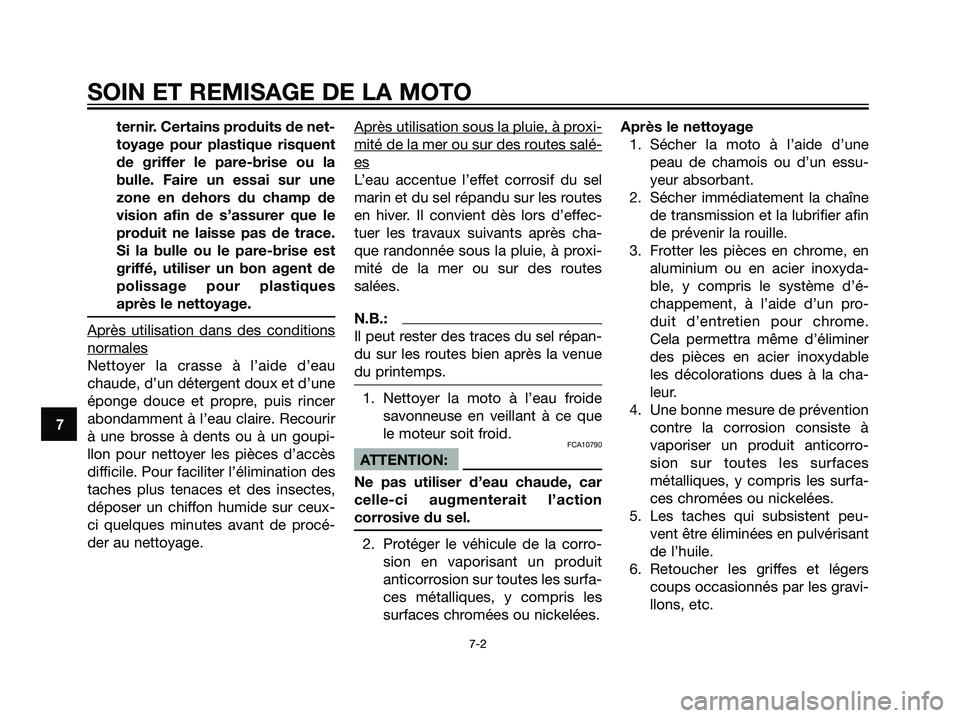 YAMAHA TZR50 2007  Notices Demploi (in French) ternir. Certains produits de net-
toyage pour plastique risquent
de griffer le pare-brise ou la
bulle. Faire un essai sur une
zone en dehors du champ de
vision afin de s’assurer que le
produit ne la