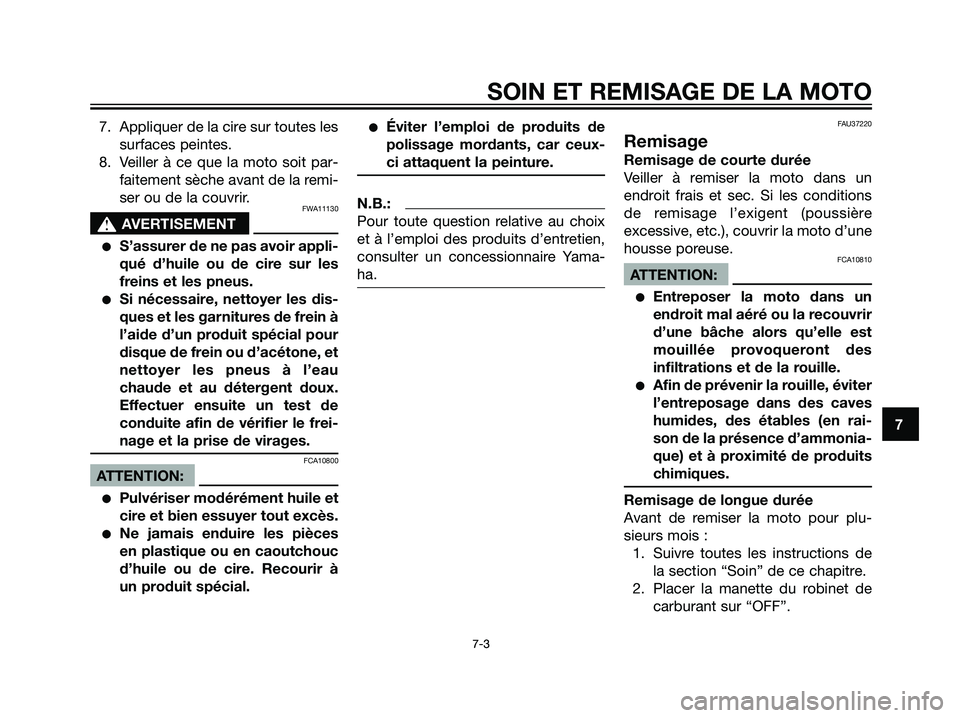YAMAHA TZR50 2007  Notices Demploi (in French) 7. Appliquer de la cire sur toutes les
surfaces peintes.
8. Veiller à ce que la moto soit par-
faitement sèche avant de la remi-
ser ou de la couvrir.
FWA11130
s s
AVERTISEMENT
S’assurer de ne pa