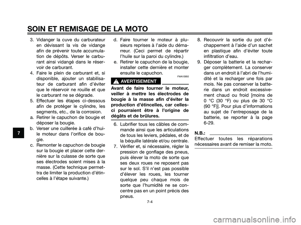 YAMAHA TZR50 2007  Notices Demploi (in French) 3. Vidanger la cuve du carburateur
en dévissant la vis de vidange
afin de prévenir toute accumula-
tion de dépôts. Verser le carbu-
rant ainsi vidangé dans le réser-
voir de carburant.
4. Faire 