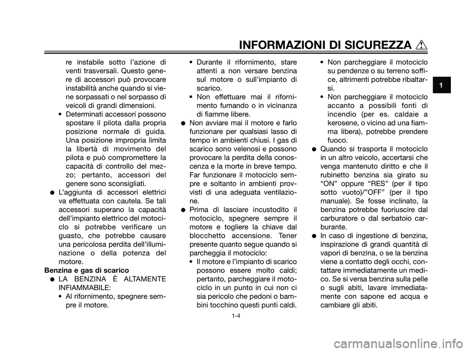 YAMAHA TZR50 2007 Manuale duso (in Italian) re instabile sotto l’azione di
venti trasversali. Questo gene-
re di accessori può provocare
instabilità anche quando si vie-
ne sorpassati o nel sorpasso di
veicoli di grandi dimensioni.
• Dete YAMAHA TZR50 2007 Manuale duso (in Italian) re instabile sotto l’azione di
venti trasversali. Questo gene-
re di accessori può provocare
instabilità anche quando si vie-
ne sorpassati o nel sorpasso di
veicoli di grandi dimensioni.
• Dete