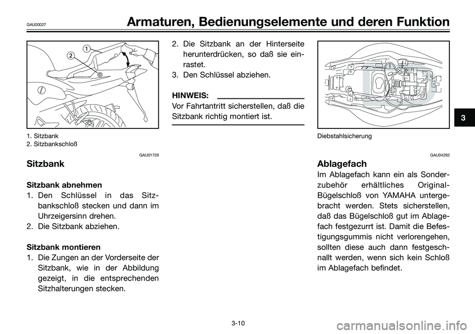 YAMAHA TZR50 2005 Betriebsanleitungen (in German) 1. Sitzbank
2. Sitzbankschloß
GAU01726
Sitzbank
Sitzbank abnehmen
1. Den Schlüssel in das Sitz-
bankschloß stecken und dann im
Uhrzeigersinn drehen.
2. Die Sitzbank abziehen.
Sitzbank montieren
1. YAMAHA TZR50 2005 Betriebsanleitungen (in German) 1. Sitzbank
2. Sitzbankschloß
GAU01726
Sitzbank
Sitzbank abnehmen
1. Den Schlüssel in das Sitz-
bankschloß stecken und dann im
Uhrzeigersinn drehen.
2. Die Sitzbank abziehen.
Sitzbank montieren
1.