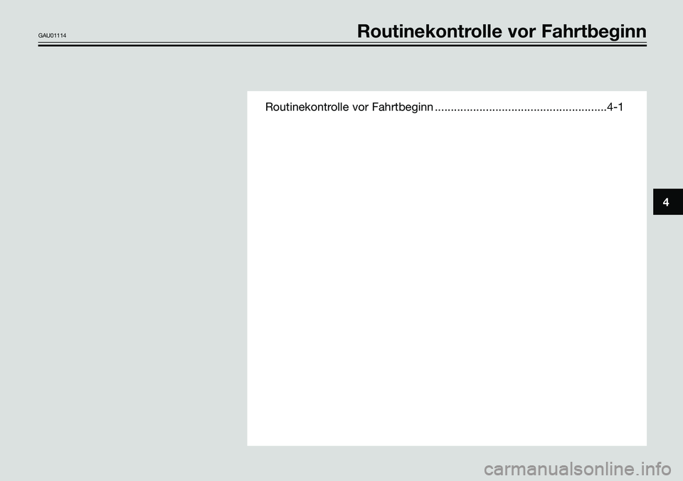 YAMAHA TZR50 2005 Betriebsanleitungen (in German) Routinekontrolle vor Fahrtbeginn ......................................................4-1
4
GAU01114Routinekontrolle vor Fahrtbeginn YAMAHA TZR50 2005 Betriebsanleitungen (in German) Routinekontrolle vor Fahrtbeginn ......................................................4-1
4
GAU01114Routinekontrolle vor Fahrtbeginn