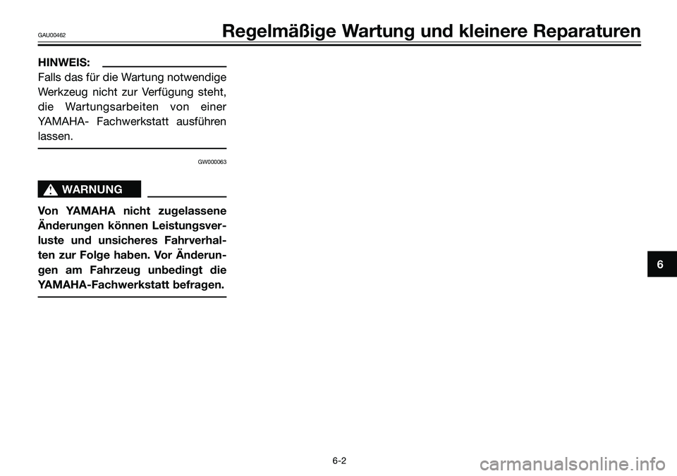 YAMAHA TZR50 2005 Betriebsanleitungen (in German) HINWEIS:
Falls das für die Wartung notwendige
Werkzeug nicht zur Verfügung steht,
die Wartungsarbeiten von einer
YAMAHA- Fachwerkstatt ausführen
lassen.
GW000063
s s
WARNUNG
Von YAMAHA nicht zugela YAMAHA TZR50 2005 Betriebsanleitungen (in German) HINWEIS:
Falls das für die Wartung notwendige
Werkzeug nicht zur Verfügung steht,
die Wartungsarbeiten von einer
YAMAHA- Fachwerkstatt ausführen
lassen.
GW000063
s s
WARNUNG
Von YAMAHA nicht zugela