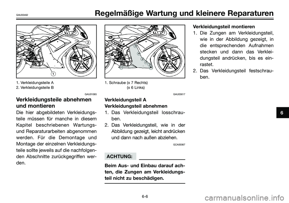 YAMAHA TZR50 2005  Betriebsanleitungen (in German) 1. Verkleidungsteile A
2. Verkleidungsteile B
GAU01065
Verkleidungsteile abnehmen
und montieren
Die hier abgebildeten Verkleidungs-
teile müssen für manche in diesem
Kapitel beschriebenen Wartungs-
