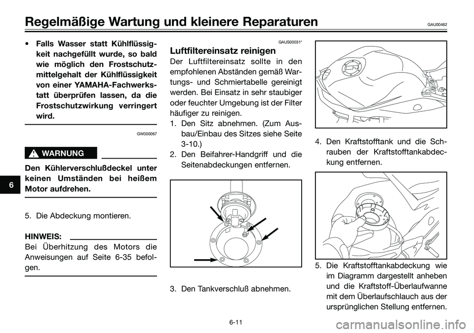 YAMAHA TZR50 2005  Betriebsanleitungen (in German) • Falls Wasser statt Kühlflüssig-
keit nachgefüllt wurde, so bald
wie möglich den Frostschutz-
mittelgehalt der Kühlflüssigkeit
von einer YAMAHA-Fachwerks-
tatt überprüfen lassen, da die
Fro