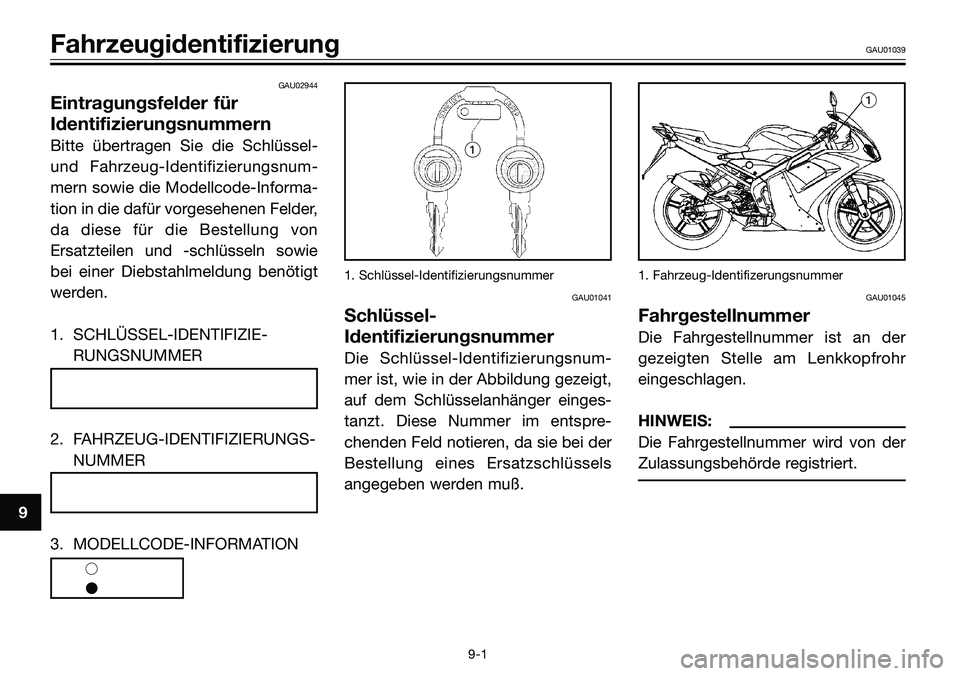 YAMAHA TZR50 2005 Betriebsanleitungen (in German) GAU02944
Eintragungsfelder für
Identifizierungsnummern
Bitte übertragen Sie die Schlüssel-
und Fahrzeug-Identifizierungsnum-
mern sowie die Modellcode-Informa-
tion in die dafür vorgesehenen Felde YAMAHA TZR50 2005 Betriebsanleitungen (in German) GAU02944
Eintragungsfelder für
Identifizierungsnummern
Bitte übertragen Sie die Schlüssel-
und Fahrzeug-Identifizierungsnum-
mern sowie die Modellcode-Informa-
tion in die dafür vorgesehenen Felde