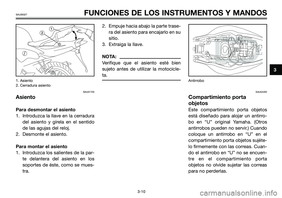 YAMAHA TZR50 2005 Manuale de Empleo (in Spanish) 1. Asiento
2. Cerradura asiento
SAU01726
Asiento
Para desmontar el asiento
1. Introduzca la llave en la cerradura
del asiento y gírela en el sentido
de las agujas del reloj.
2. Desmonte el asiento.
P YAMAHA TZR50 2005 Manuale de Empleo (in Spanish) 1. Asiento
2. Cerradura asiento
SAU01726
Asiento
Para desmontar el asiento
1. Introduzca la llave en la cerradura
del asiento y gírela en el sentido
de las agujas del reloj.
2. Desmonte el asiento.
P