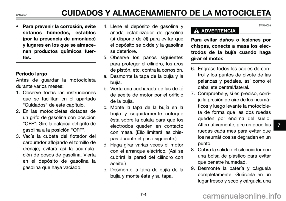 YAMAHA TZR50 2005 Manuale de Empleo (in Spanish) • Para prevenir la corrosión, evite
sótanos húmedos, establos
(por la presencia de amoníaco)
y lugares en los que se almace-
nen productos químicos fuer-
tes.
Periodo largo
Antes de guardar la YAMAHA TZR50 2005 Manuale de Empleo (in Spanish) • Para prevenir la corrosión, evite
sótanos húmedos, establos
(por la presencia de amoníaco)
y lugares en los que se almace-
nen productos químicos fuer-
tes.
Periodo largo
Antes de guardar la