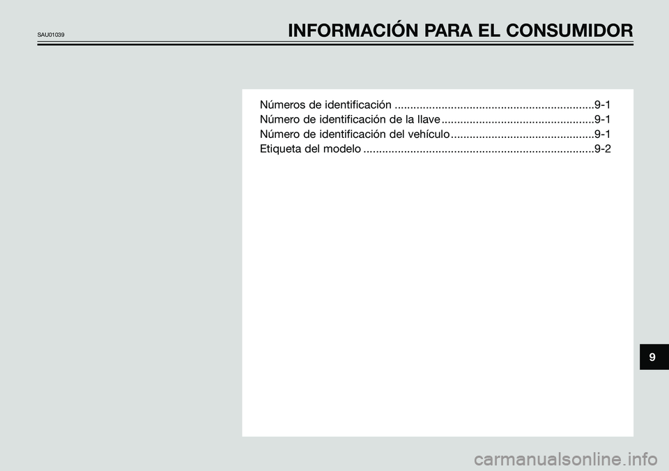 YAMAHA TZR50 2005 Manuale de Empleo (in Spanish) Números de identificación ................................................................9-1
Número de identificación de la llave .................................................9-1
Número de i YAMAHA TZR50 2005 Manuale de Empleo (in Spanish) Números de identificación ................................................................9-1
Número de identificación de la llave .................................................9-1
Número de i