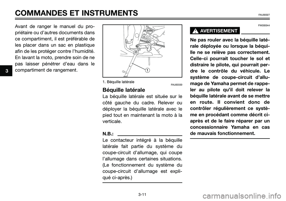 YAMAHA TZR50 2005  Notices Demploi (in French) Avant de ranger le manuel du pro-
priétaire ou d’autres documents dans
ce compartiment, il est préférable de
les placer dans un sac en plastique
afin de les protéger contre l’humidité.
En lav