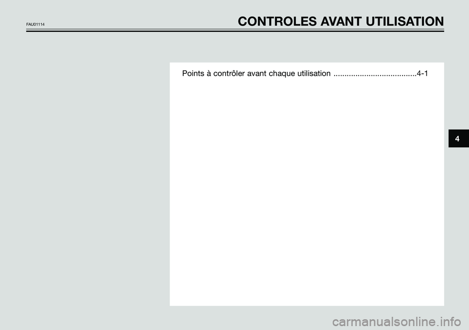 YAMAHA TZR50 2005  Notices Demploi (in French) Points à contrôler avant chaque utilisation ......................................4-1
4
FAU01114CONTROLES AVANT UTILISATION 