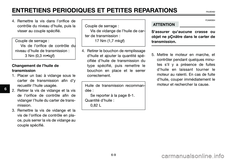 YAMAHA TZR50 2006 Notices Demploi (in French) 4. Remettre la vis dans l’orifice de
contrôle du niveau d’huile, puis la
visser au couple spécifié.
Couple de serrage :
Vis de l’orifice de contrôle du
niveau d’huile de transmission :
3 N YAMAHA TZR50 2006 Notices Demploi (in French) 4. Remettre la vis dans l’orifice de
contrôle du niveau d’huile, puis la
visser au couple spécifié.
Couple de serrage :
Vis de l’orifice de contrôle du
niveau d’huile de transmission :
3 N
