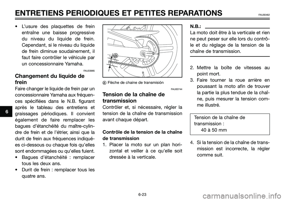 YAMAHA TZR50 2006 Notices Demploi (in French) • L’usure des plaquettes de frein
entraîne une baisse progressive
du niveau du liquide de frein.
Cependant, si le niveau du liquide
de frein diminue soudainement, il
faut faire contrôler le véh YAMAHA TZR50 2006 Notices Demploi (in French) • L’usure des plaquettes de frein
entraîne une baisse progressive
du niveau du liquide de frein.
Cependant, si le niveau du liquide
de frein diminue soudainement, il
faut faire contrôler le véh