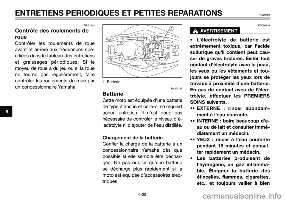 YAMAHA TZR50 2006 Notices Demploi (in French) FAU01144
Contrôle des roulements de
roue
Contrôler les roulements de roue
avant et arrière aux fréquences spé-
cifiées dans le tableau des entretiens
et graissages périodiques. Si le
moyeu de r YAMAHA TZR50 2006 Notices Demploi (in French) FAU01144
Contrôle des roulements de
roue
Contrôler les roulements de roue
avant et arrière aux fréquences spé-
cifiées dans le tableau des entretiens
et graissages périodiques. Si le
moyeu de r