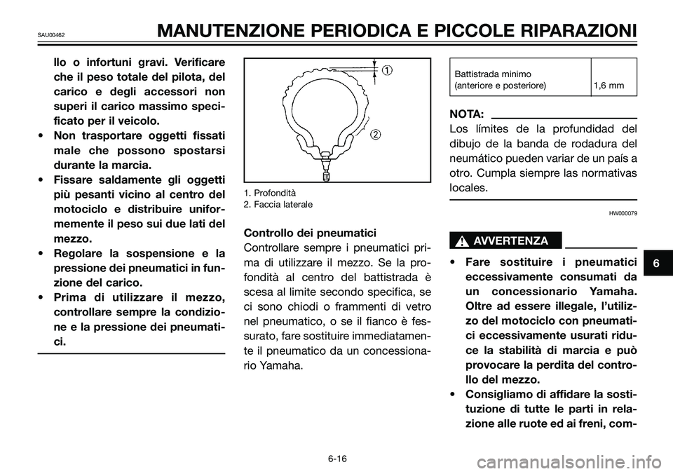 YAMAHA TZR50 2005 Manuale duso (in Italian) llo o infortuni gravi. Verificare
che il peso totale del pilota, del
carico e degli accessori non
superi il carico massimo speci-
ficato per il veicolo.
• Non trasportare oggetti fissati
male che po YAMAHA TZR50 2005 Manuale duso (in Italian) llo o infortuni gravi. Verificare
che il peso totale del pilota, del
carico e degli accessori non
superi il carico massimo speci-
ficato per il veicolo.
• Non trasportare oggetti fissati
male che po