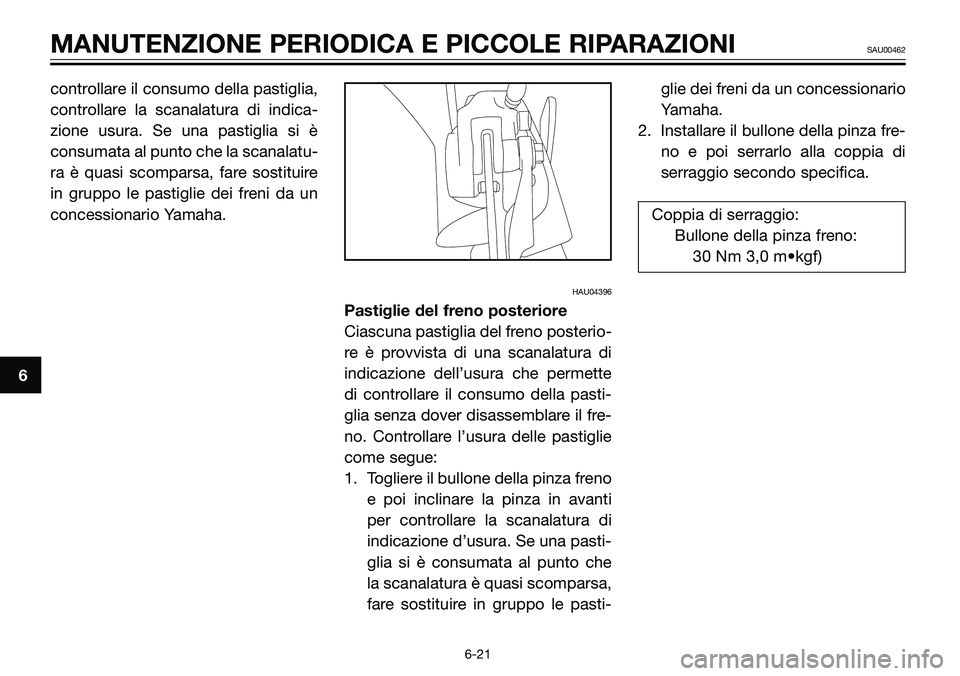 YAMAHA TZR50 2005 Manuale duso (in Italian) controllare il consumo della pastiglia,
controllare la scanalatura di indica-
zione usura. Se una pastiglia si è
consumata al punto che la scanalatu-
ra è quasi scomparsa, fare sostituire
in gruppo YAMAHA TZR50 2005 Manuale duso (in Italian) controllare il consumo della pastiglia,
controllare la scanalatura di indica-
zione usura. Se una pastiglia si è
consumata al punto che la scanalatu-
ra è quasi scomparsa, fare sostituire
in gruppo