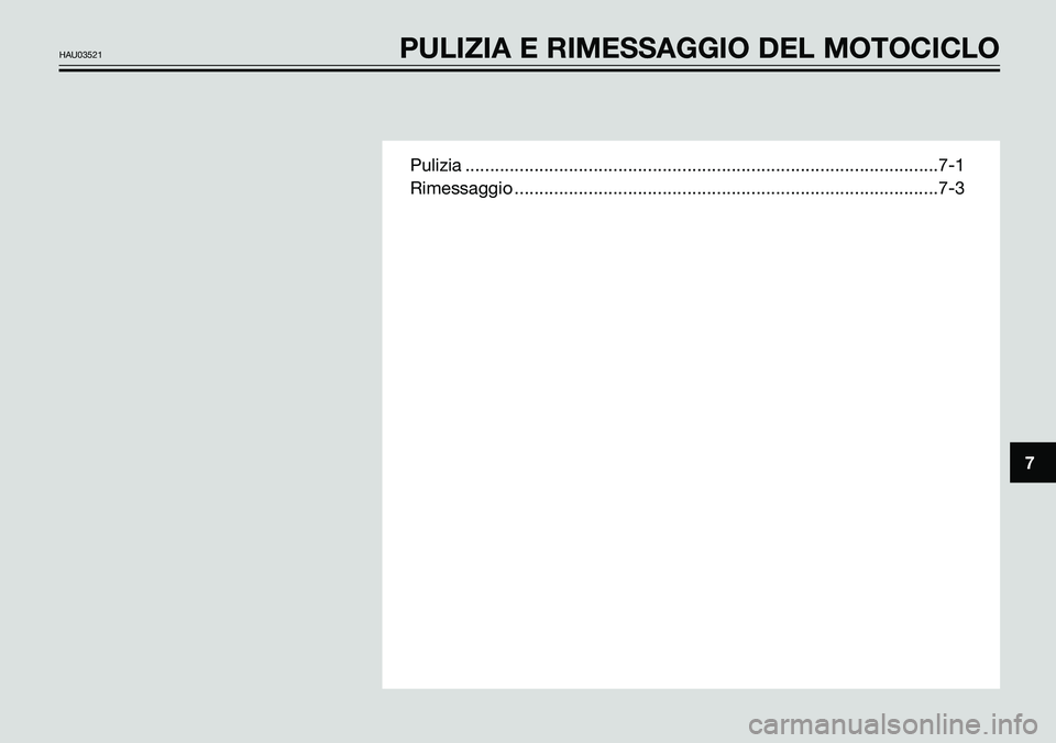YAMAHA TZR50 2005 Manuale duso (in Italian) Pulizia ................................................................................................7-1
Rimessaggio ................................................................................ YAMAHA TZR50 2005 Manuale duso (in Italian) Pulizia ................................................................................................7-1
Rimessaggio ................................................................................